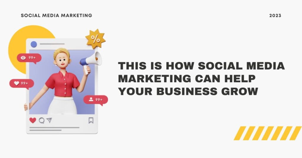 10 This is How Social Media Marketing Can Help Your Business Grow in 2023