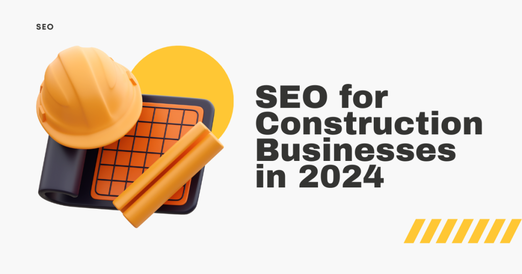 39 SEO for Construction Businesses in 2024