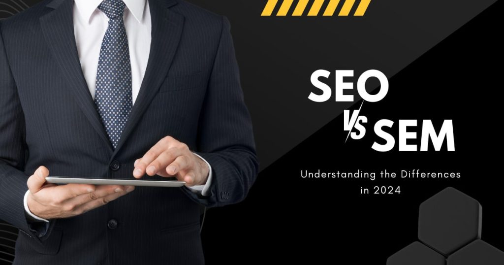 SEO vs. SEM: Understanding the Differences in 2024