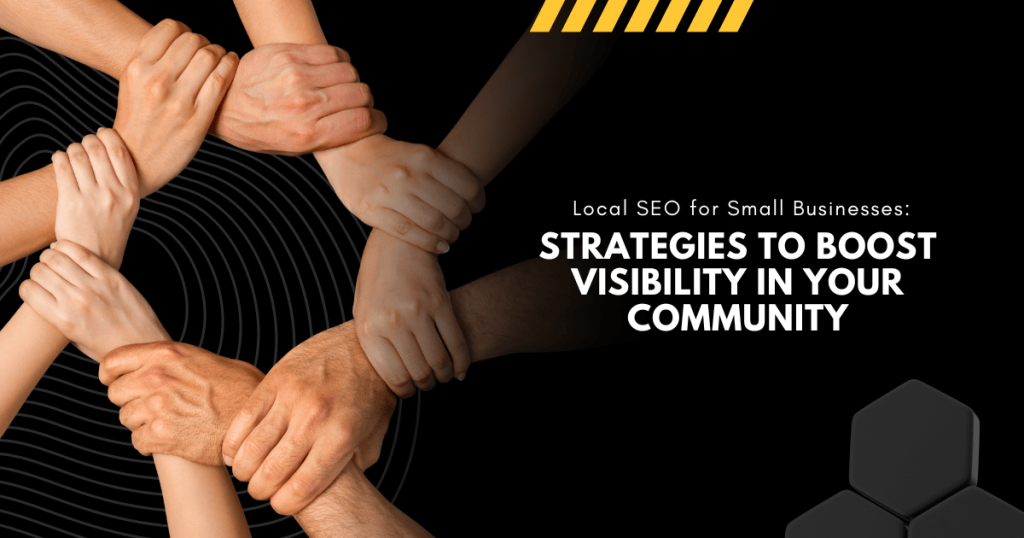Local SEO for Small Businesses: Strategies to Boost Visibility in Your Community