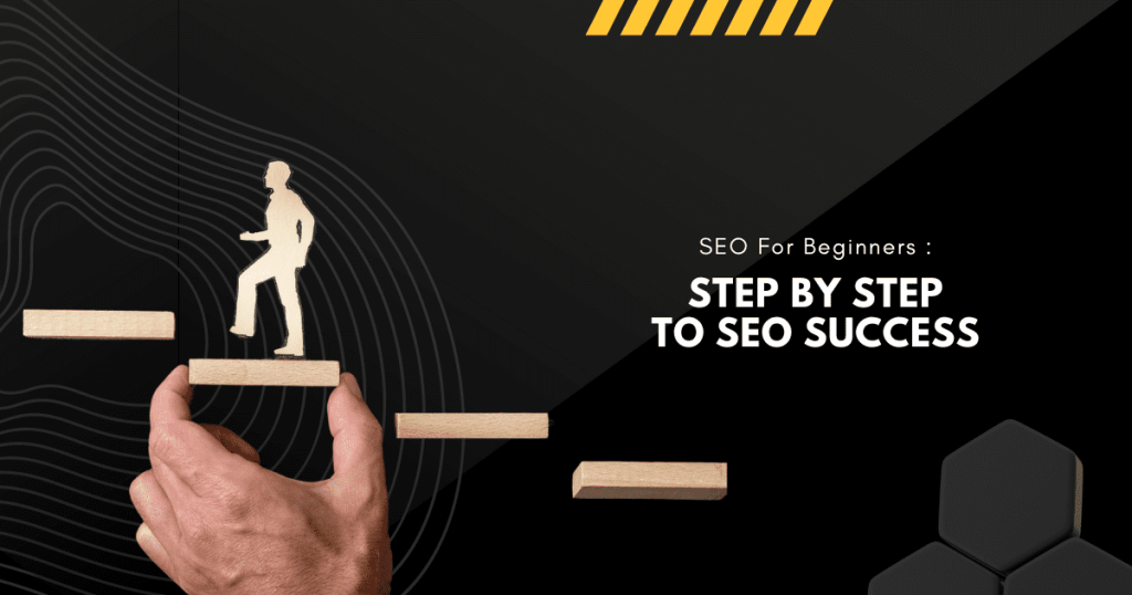 SEO For Beginners : Step by Step to SEO Success