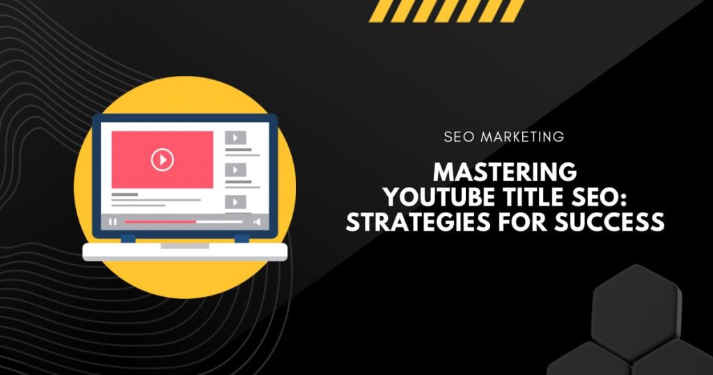 Mastering YouTube Title SEO: Strategies for Success