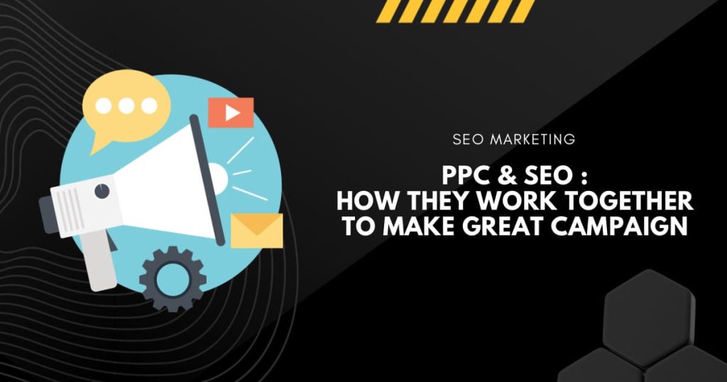 PPC and SEO : How They Work Together to Make Great Campaign