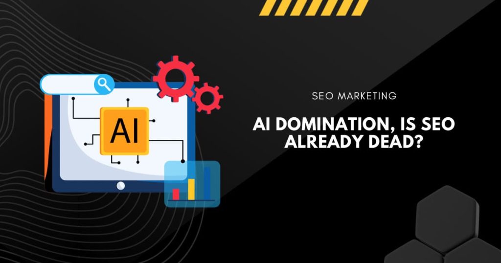 AI Domination, is SEO Already Dead?