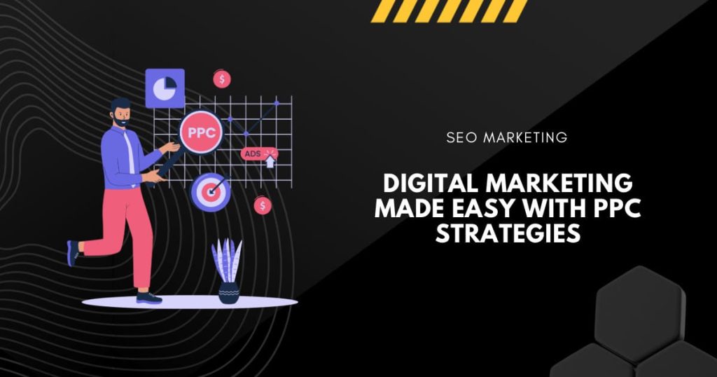 Digital Marketing Made Easy with PPC Strategies