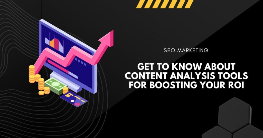 Get to Know About Content Analysis Tools for Boosting Your ROI