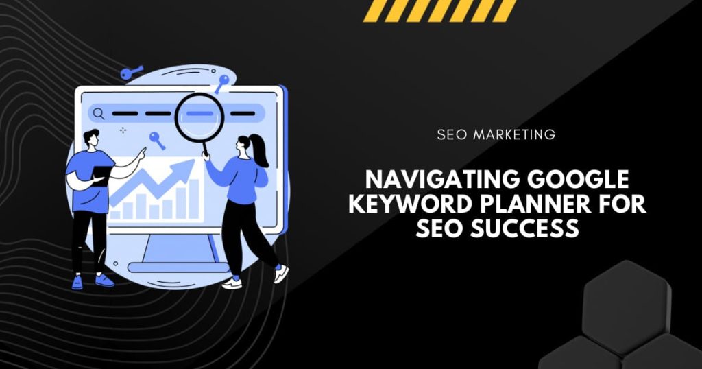 Navigating Google Keyword Planner for SEO Success