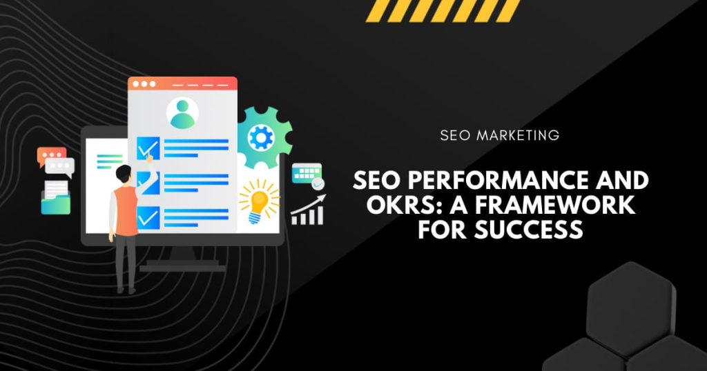 SEO Performance and OKRs: A Framework for Success
